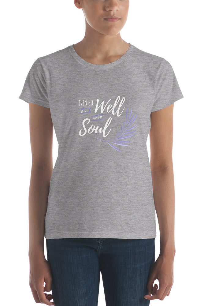 Even So, It Is Well With My Soul t-shirt - Pretty Sick Designs
