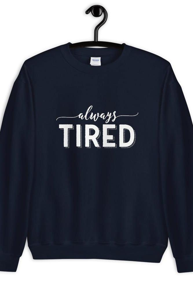 Always Tired Sweatshirt - new colours! - Pretty Sick Designs